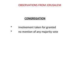 OBSERVATIONS FROM JERUSALEM
CONGREGATION
* involvement taken for granted
* no mention of any majority vote
 