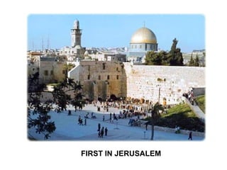 FIRST IN JERUSALEM
 