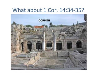What about 1 Cor. 14:34-35?
CORINTH
 
