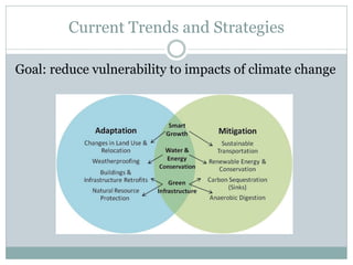 Current Trends and Strategies
Goal: reduce vulnerability to impacts of climate change
 