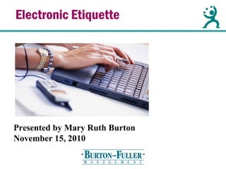 Electronic Etiquette
Presented by Mary Ruth Burton
November 15, 2010
 