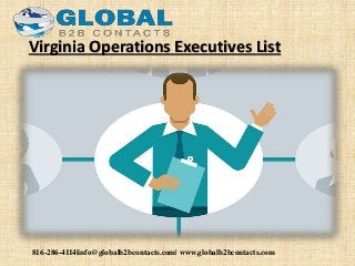 816-286-4114|info@globalb2bcontacts.com| www.globalb2bcontacts.com
Virginia Operations Executives List
 