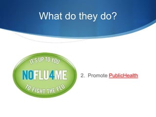 What do they do?2.  Promote PublicHealth