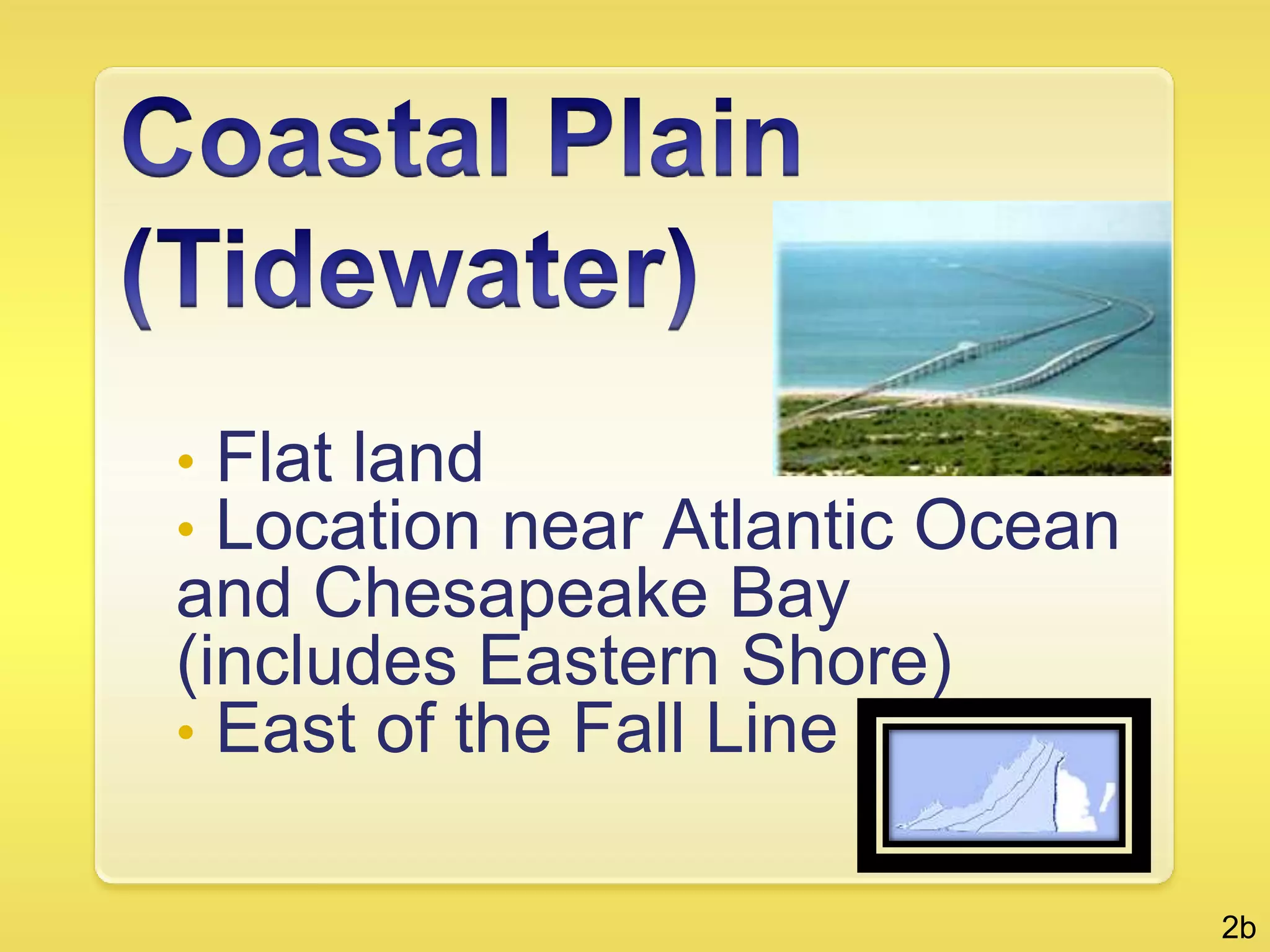 Coastal Plain(Tidewater)  Flat land