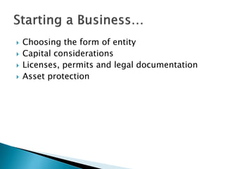 Choosing the form of entity
 Capital considerations
 Licenses, permits and legal documentation
 Asset protection
 