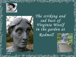 The striking and sad bust of Virginia Woolf in the garden at Rodmell   談玉儀 