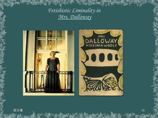   Fetishistic Liminality in  Mrs. Dalloway 談玉儀 