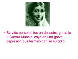 • Su vida personal fue un desastre, y tras la
  II Guerra Mundial cayó en una grave
  depresión que terminó con su suicidio.
 