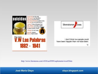 http://www.literaturas.com/v010/sec0309/suplemento/woolf.htm 
José María Olayo olayo.blogspot.com 
 
