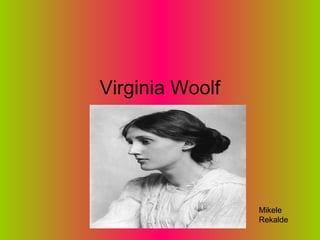 Virginia Woolf
Mikele
Rekalde
 