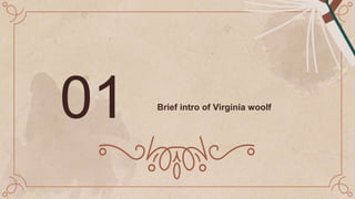 Brief intro of Virginia woolf
01
 
