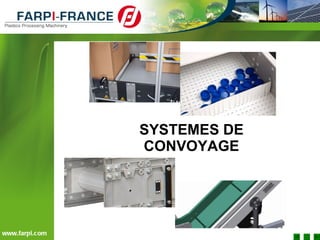SYSTEMES DE CONVOYAGE www.farpi.com 