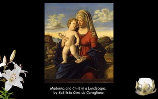 Madonna and Child in a Landscape.
by Battista Cima da Conegliano
 