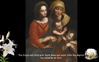 The Virgin and Child with Saint Anne and Saint John the Baptist
by Leonardo da Vinci
 
