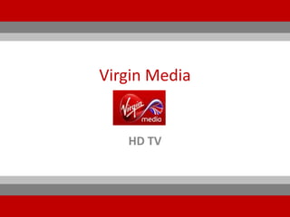 Virgin Media


   HD TV
 