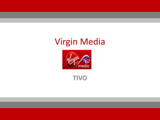 Virgin Media


    TIVO
 