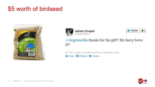 $5 worth of birdseed




13   19/06/2012   The Social Media Monitoring and ROI Metrics Forum
 