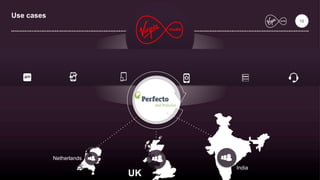 Use cases
India
Netherlands
UK
10
 