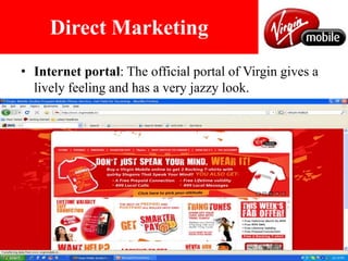 Direct MarketingInternet portal: The official portal of Virgin gives a lively feeling and has a very jazzy look. 