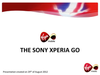 THE SONY XPERIA GO


Presentation created on 29th of August 2012
 