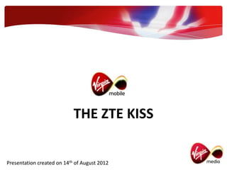 THE ZTE KIS


Presentation created on 14th of August 2012
 