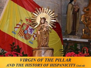 VIRGIN OF THE PILLAR
AND THE HISTORY OF HISPANICITY (2nd ed)
 