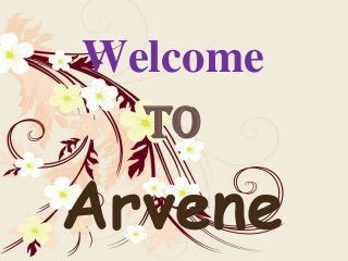 Welcome
TO

Arvene

 
