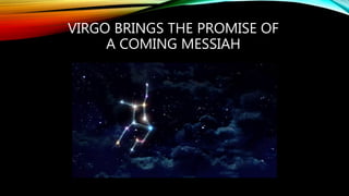 VIRGO BRINGS THE PROMISE OF
A COMING MESSIAH
 