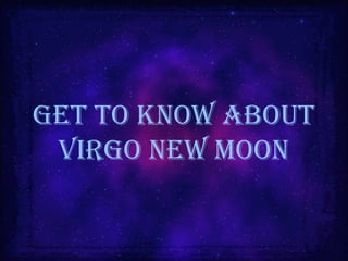 Get to know about 
VirGo new Moon 
 