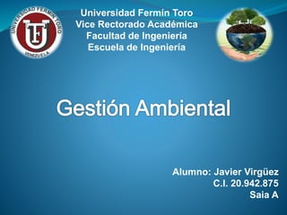 Universidad Fermín Toro
Vice Rectorado Académica
Facultad de Ingeniería
Escuela de Ingeniería
Alumno: Javier Virgüez
C.I. 20.942.875
Saia A
 