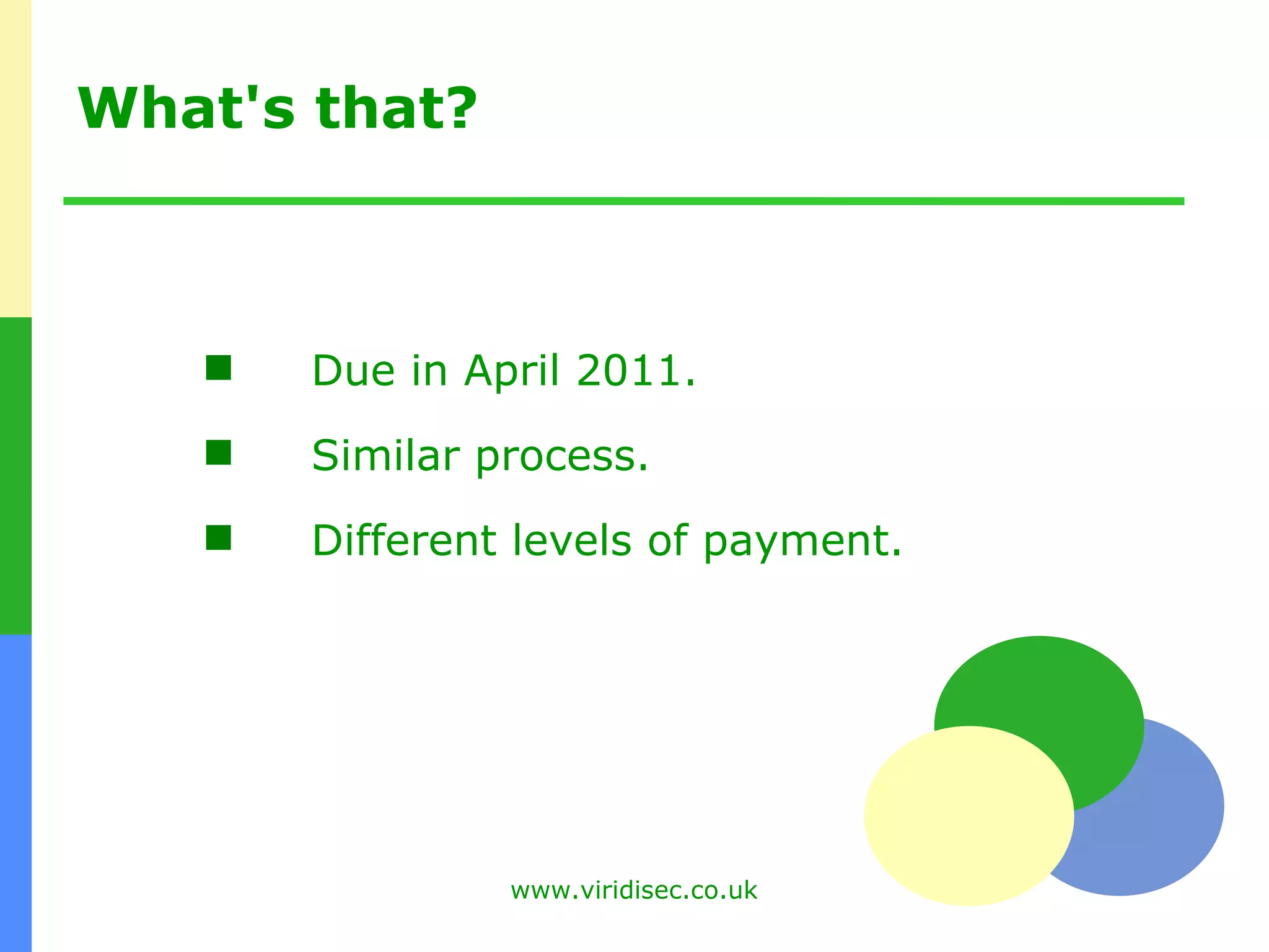 What's that? Due in April 2011. Similar process. Different levels of payment. 