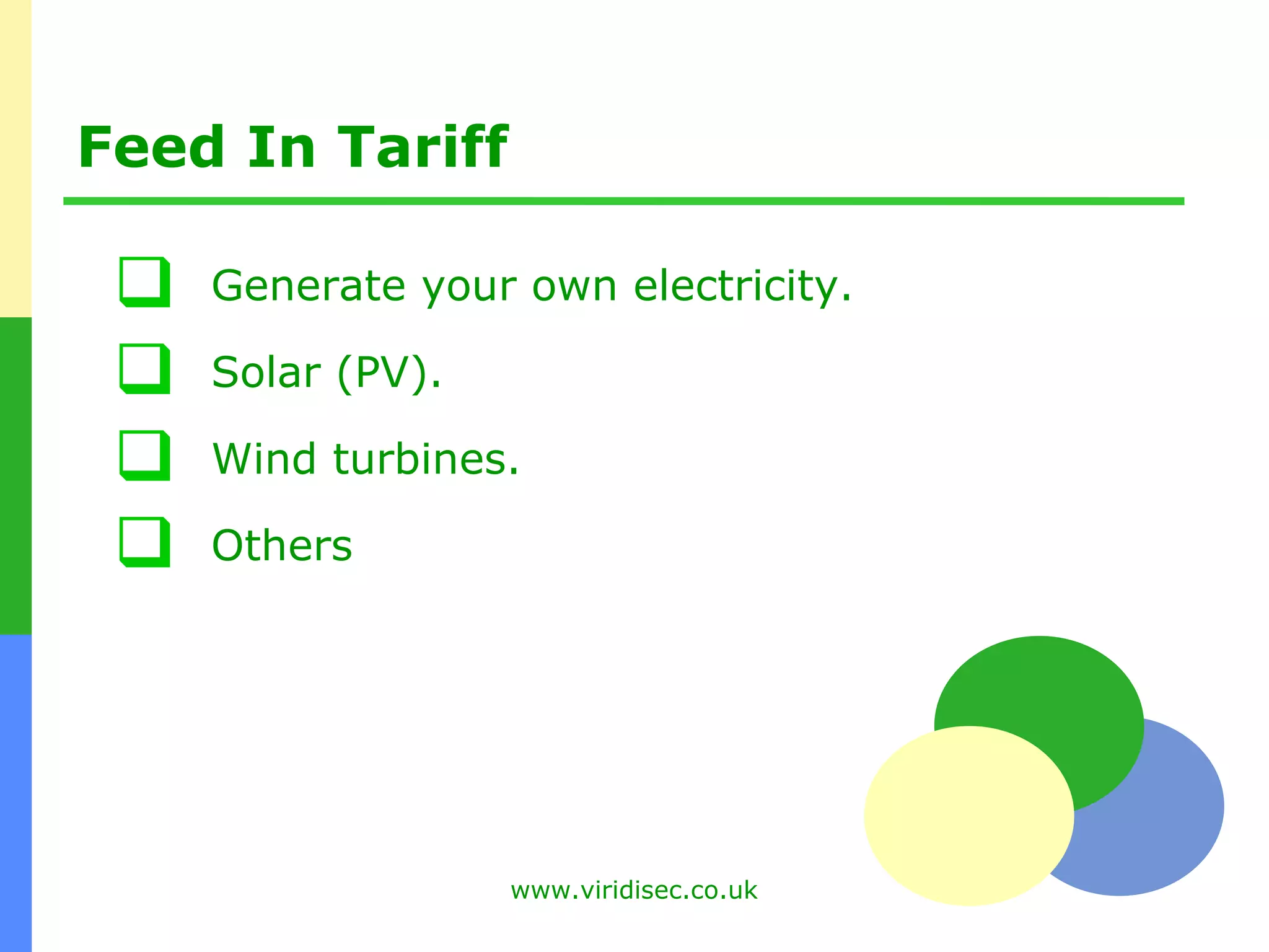 Feed In Tariff Generate your own electricity. Solar (PV). Wind turbines. Others 