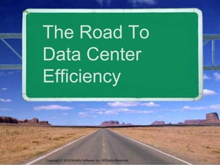 Copyright © 2010 Viridity Software, Inc. All Rights Reserved  The Road ToData Center Efficiency 