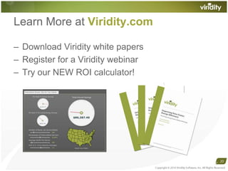 Learn More at Viridity.comDownload Viridity white papersRegister for a Viridity webinarTry our NEW ROI calculator!Copyright © 2010 Viridity Software, Inc. All Rights Reserved 20