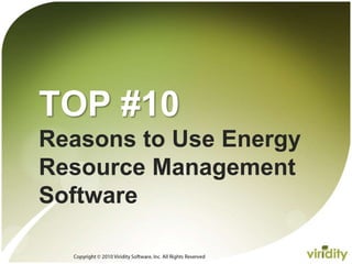 Copyright © 2010 Viridity Software, Inc. All Rights Reserved  TOP #10 Reasons to Use Energy Resource Management Software 