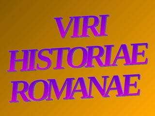 VIRI HISTORIAE ROMANAE 