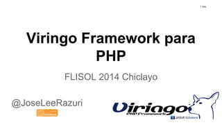 Viringo Framework para
PHP
FLISOL 2014 Chiclayo
@JoseLeeRazuri
1 min.
 