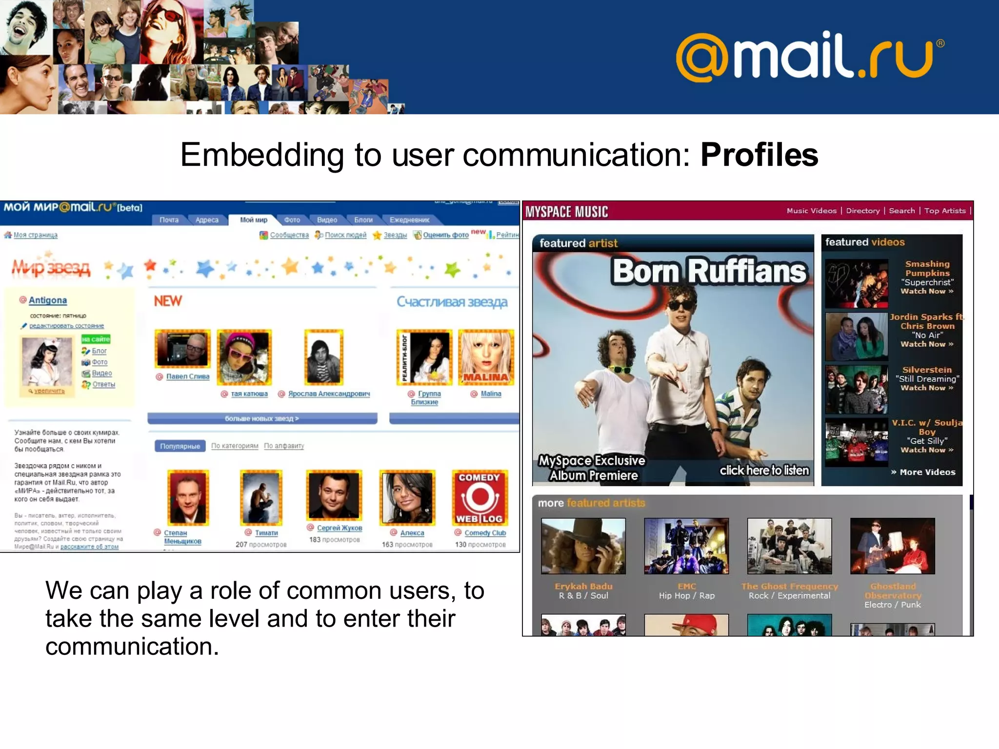 Embedding to user communication :  Profiles We can play a role of common users, to take the same level and to enter their communication. 