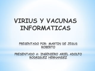 VIRIUS Y VACUNAS
INFORMATICAS
 