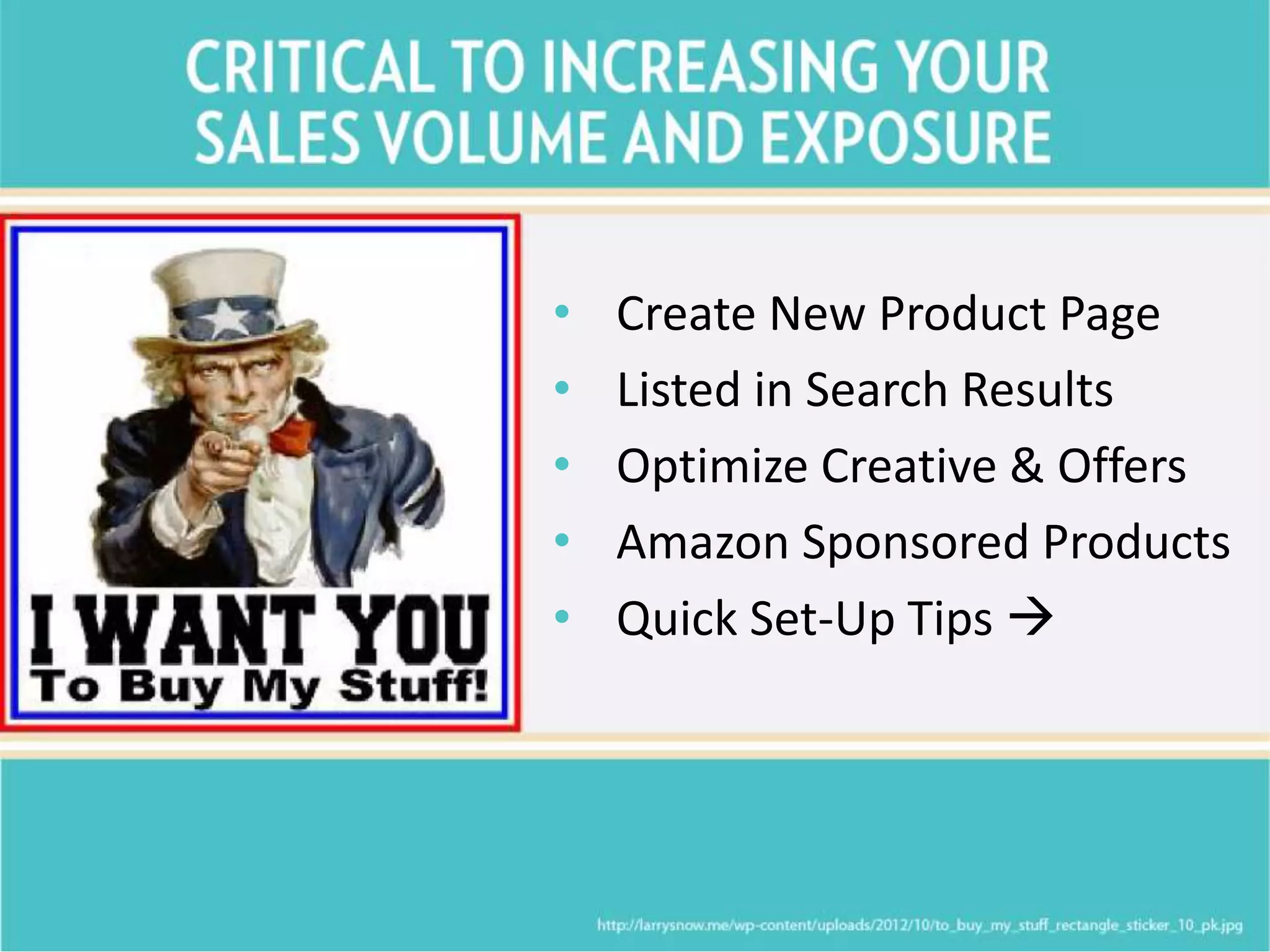 • Create New Product Page
• Listed in Search Results
• Optimize Creative & Offers
• Amazon Sponsored Products
• Quick Set-Up Tips 
 