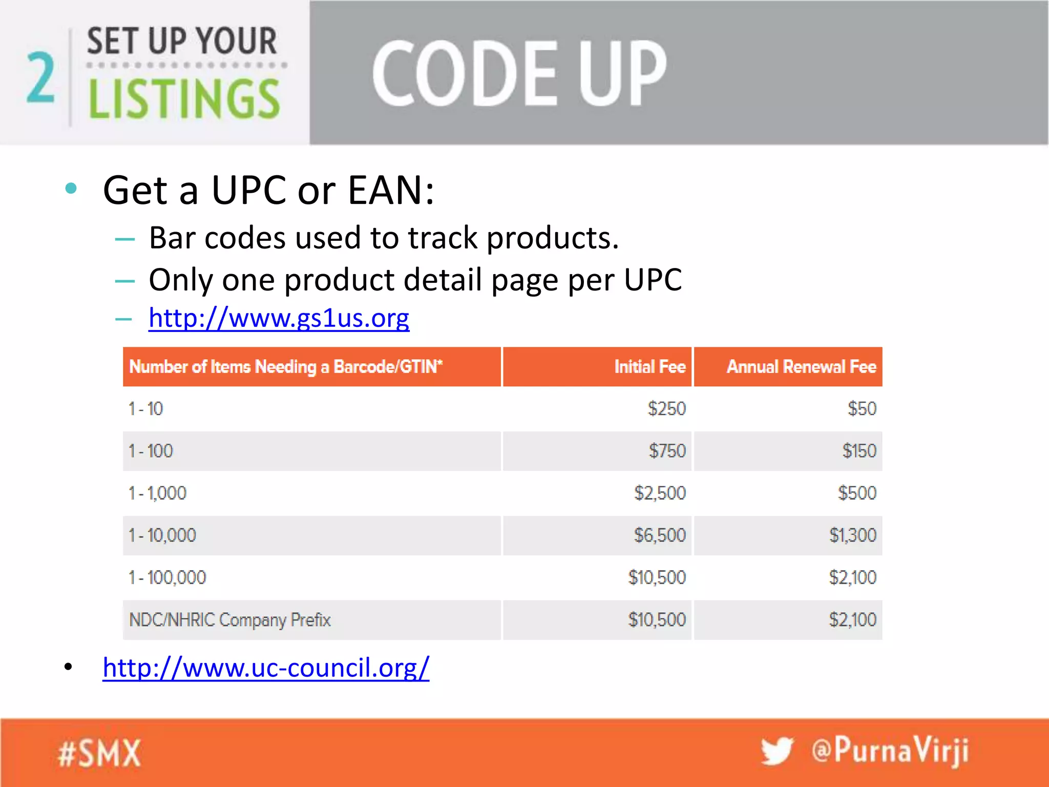 • Get a UPC or EAN:
– Bar codes used to track products.
– Only one product detail page per UPC
– http://www.gs1us.org
• http://www.uc-council.org/
 