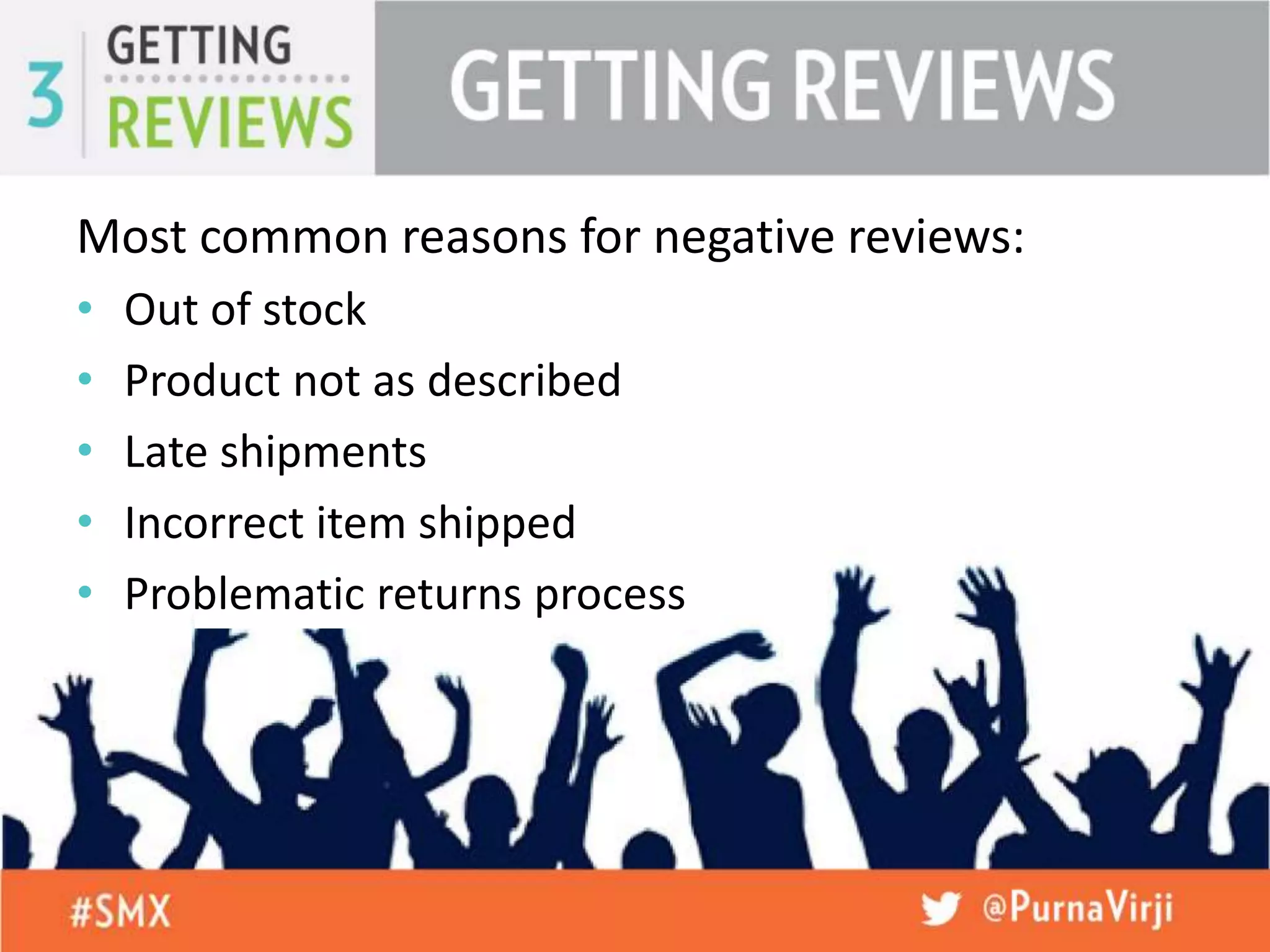 Most common reasons for negative reviews:
• Out of stock
• Product not as described
• Late shipments
• Incorrect item shipped
• Problematic returns process
 
