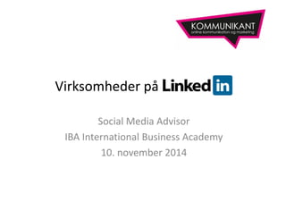 Virksomheder på 
Social Media Advisor 
IBA International Business Academy 
10. november 2014 
 