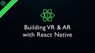 Building VR & AR
with React Native
 