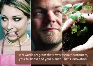 A rewards program that rewards your customers,
your business and your planet. That’s Innovation.
 