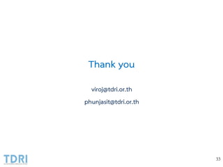 Thank you
viroj@tdri.or.th
phunjasit@tdri.or.th
33
 