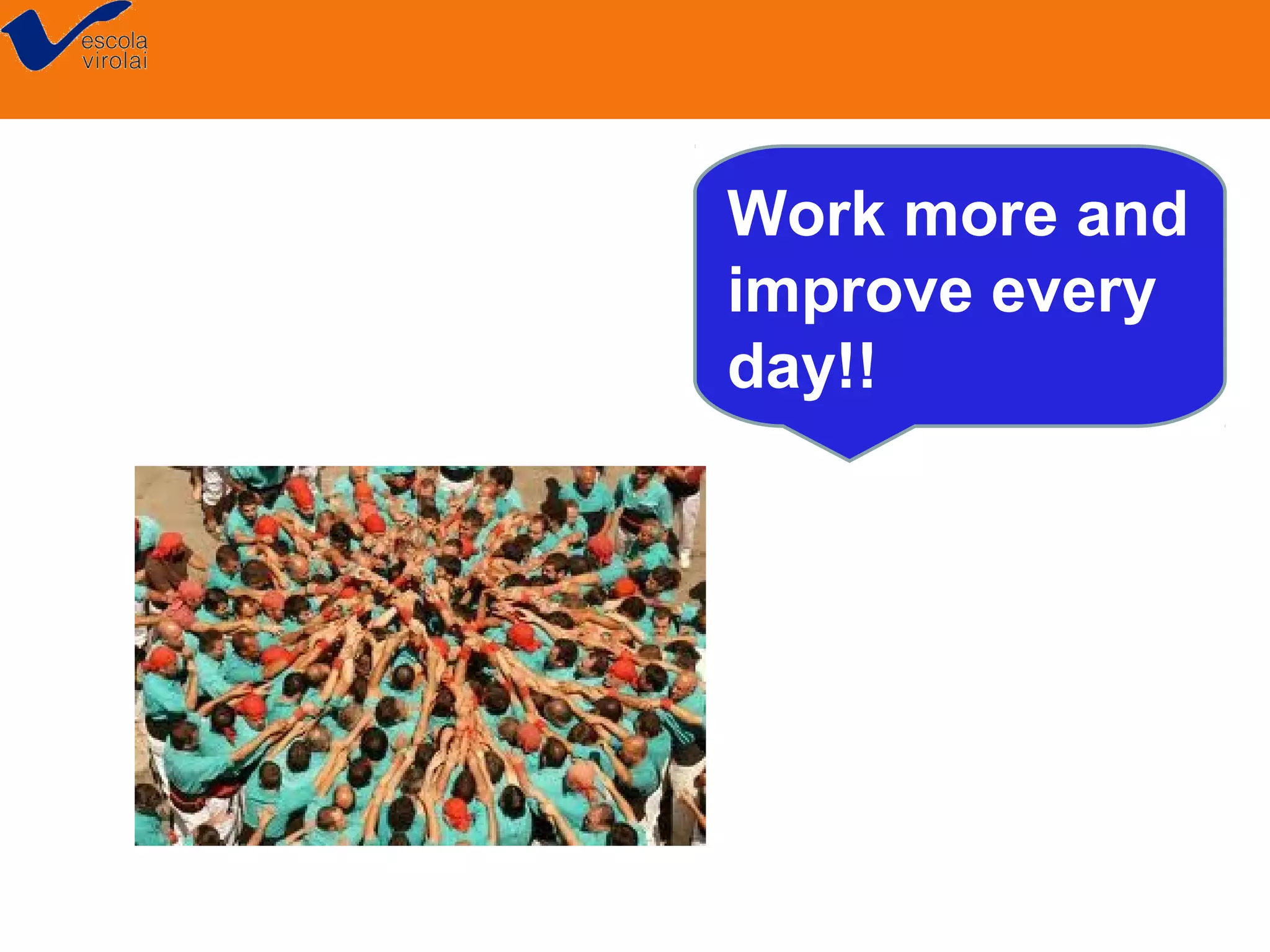 Work more and
improve every
day!!

 