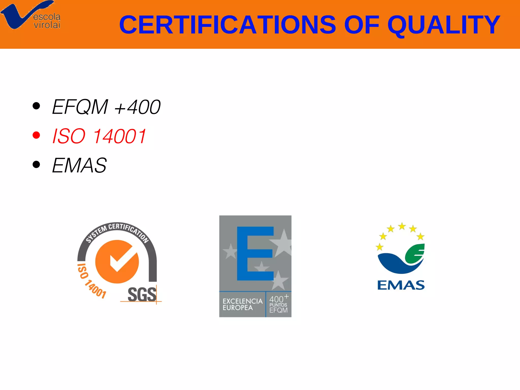 CERTIFICATIONS OF QUALITY
• EFQM +400
• ISO 14001
• EMAS

 