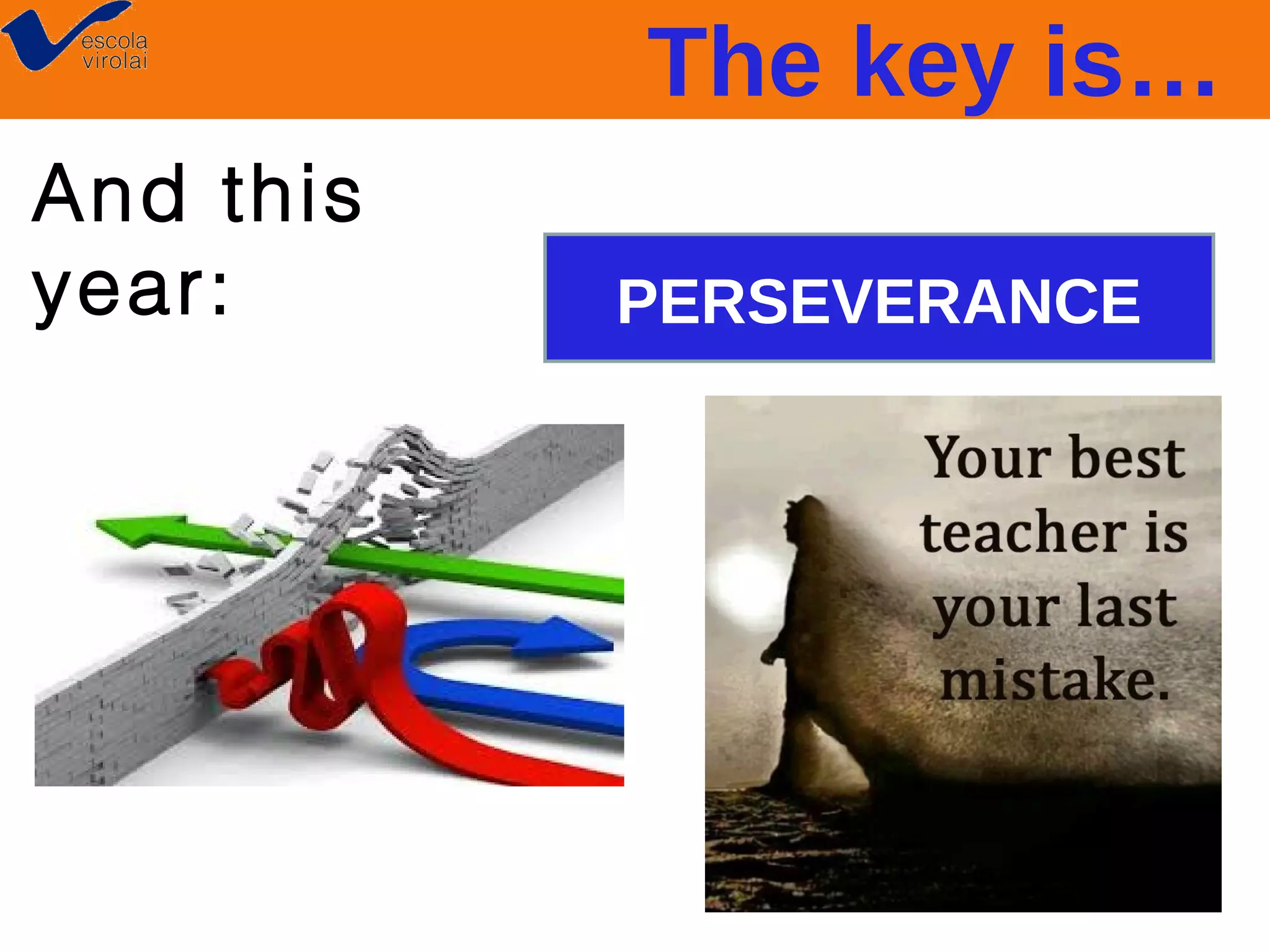 The key is…
And this
year:

PERSEVERANCE

 