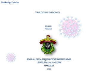 VIROLOGIDANIMUNOLOGI
SEKOLAHPASCASARJANA-PROGRAMSTUDIKIMIA
UNIVERSITASHASANUDDIN
MAKASSAR
2020
BAHRUN
H012191021
BioteknologiKelautan
 